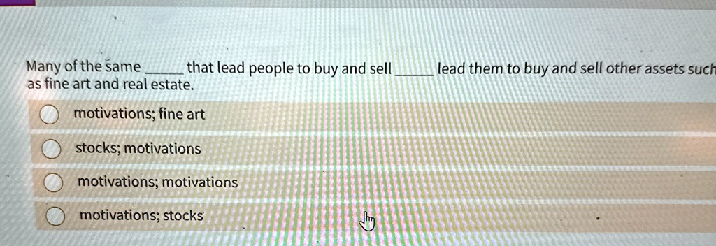 many of the same  that lead people to buy and sell  lead them to buy and sell other assets such as fine art and real estate motivations fine art stocks motivations motivations moti 96794