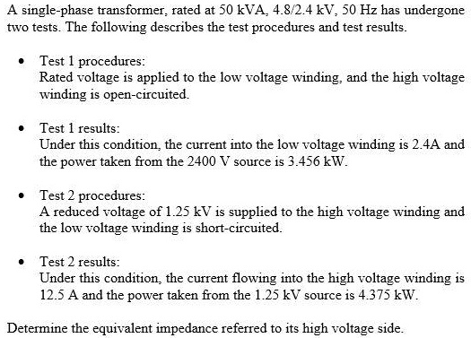 SOLVED: A single-phase transformerrated at 50 kVA,4.8/2.4 kV,50 Hz has