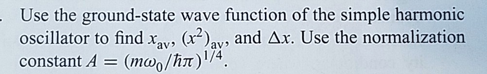 Solved Use The Ground State Wave Function Of The Simple Harmonic Oscillator To Find Xay X Ay