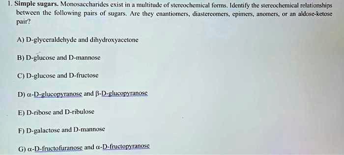 SOLVED: 1. Simple sugars. Monosaccharides exist in a multitude of ...