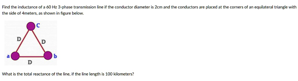 Solved Find The Inductance Of A 60 Hz 3 Phase Transmission Line If The Conductor Diameter Is 3327