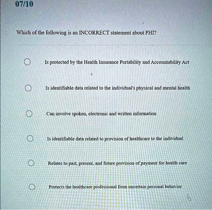 07/10 Which of the following is an INCORRECT statement about PHI? Is ...