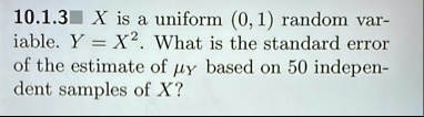 1013 x is a uniform 0 1 random variable y x2 what is the standard error of the estimate of muy based on 50 independent samples of x 47265