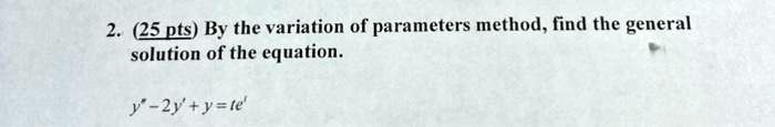 225 pts by the variation of parameters method find the general solution of the equation y 2y y te 10729
