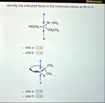 rolerences identify the indicated faces in the molecules below as re or si side a side b side a side b 73961