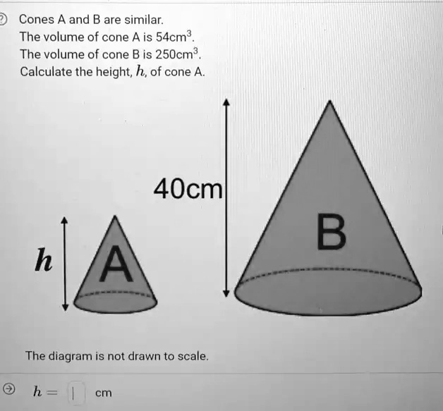 SOLVED 2. Cones A and B are similar. The volume of cone A is 54 cmÂ³