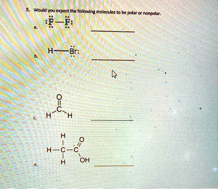 VIDEO solution: Would you expect the following molecules to be polar or