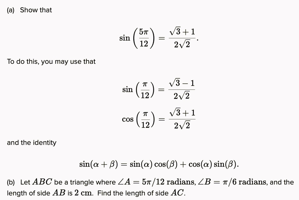 a show that 5t v3 1 sin 12 212 to do this you may use that v3  1 sin 12 2v2 v3 1 cos 12 212 and the identity sina 8 sina cos 8 cosa sin8 b let abc be triangle where za 5r12 radians zb 6 rad 57935