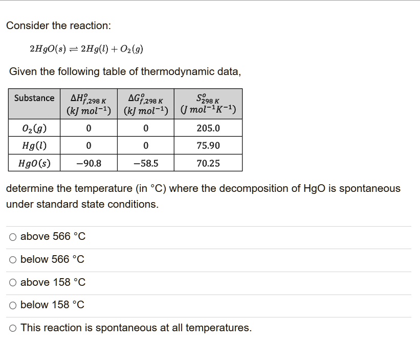 SOLVED: Consider the reaction: 2HgO(s) = 2Hg(l) + 02(9) Given the ...