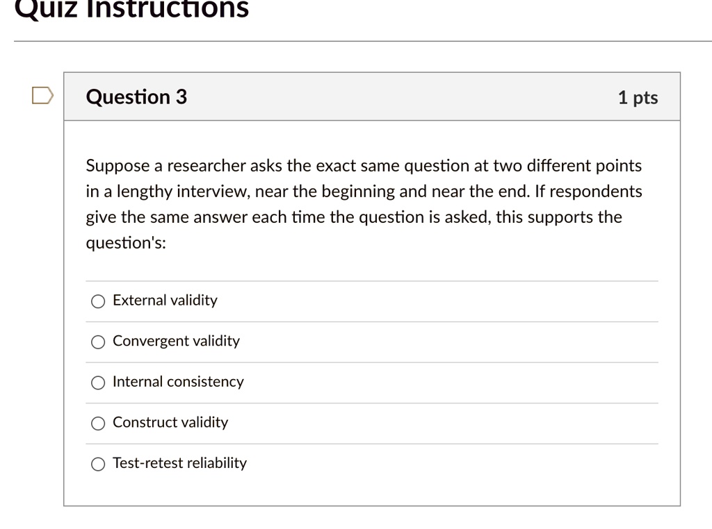 quiz instructions question 3 1 pts suppose researcher asks the exact same question at two different points in a lengthy interview near the beginning and near the end if respondents give the  21402