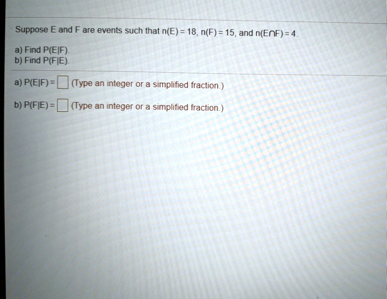 SOLVED: Suppose E And F Are Events Such That N(E) = 18,n(F) = 15,and N ...