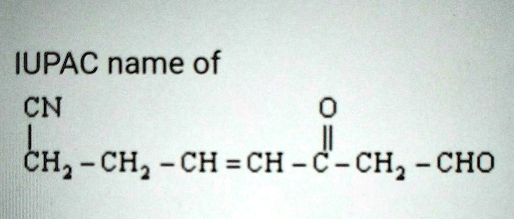 SOLVED: IUPAC Name Of CNCH2-CH2-CH=CH-C=O-CH2-CHO