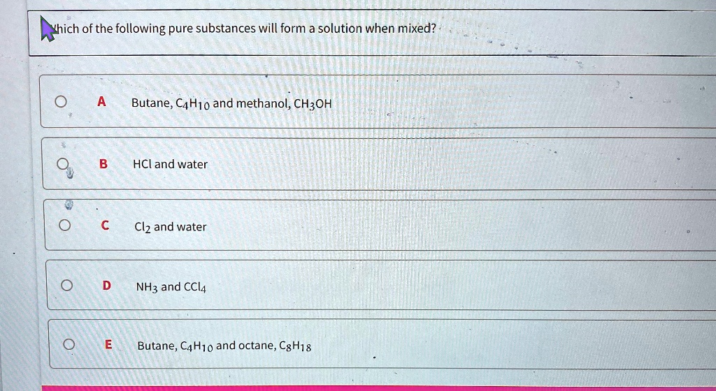 SOLVED Which of the following pure substances will form a solution