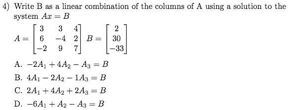 SOLVED: Write B as a linear combination of the columns of A using a ...