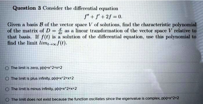 Solved Question 3 Consicler The Diflereutial Quation J F F 0 Given Basis B Of The Vector Spce V Of Soltions Find The Characteristic Polynomial Of Tho Matrix Of D A5 A Linenr