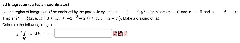 3d Integration Problem SOLVED:3D Integration (cartesian coordinates) Let the region of ...
