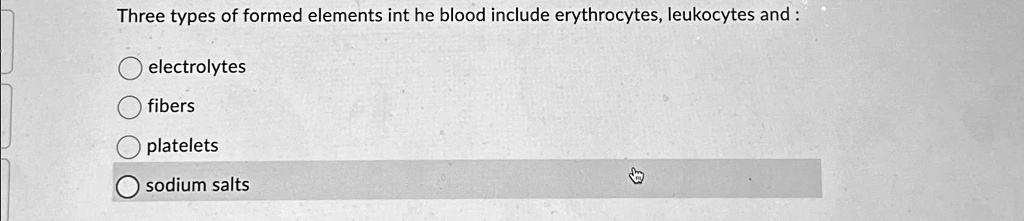 SOLVED: Three types of formed elements int he blood include ...