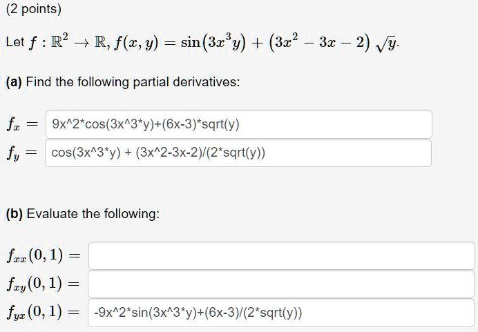 Solved 2 Points Let F R2 R F Z Y Sin 32 Y 322 32 2 Vy A Find The Following Partial Derivatives Fz 9x 2 Cos 3x 3 Y 6x 3 Sqrt Y Cos 3x 3 Y 3x 2 3x 2 2 Sqrt Y Fy B Evaluate The Following Fzr 0 1