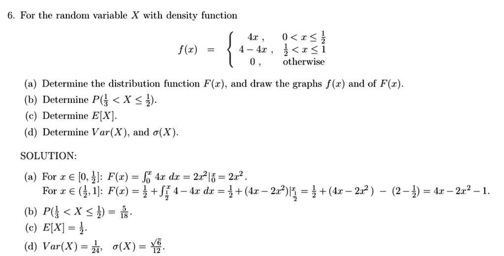 6 for the random variable x with density function 41 4 4 0 i i 1 otherwise f determine the distribution function fz and draw the graphs f r and of fz determine p x h determine ex d determine 95253