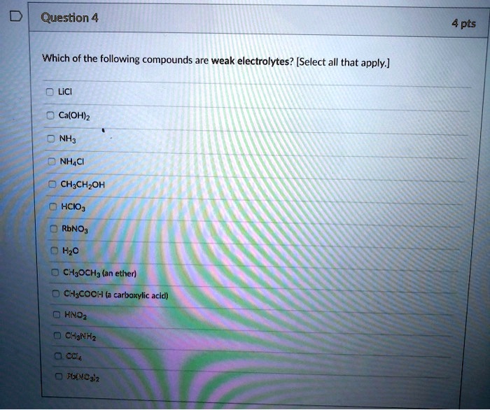 SOLVED Question 4 4pts Which of the following compounds are weak