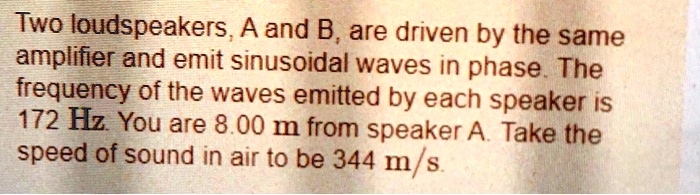 SOLVED: Two Loudspeakers, A And B, Are Driven By The Same Amplifier And ...