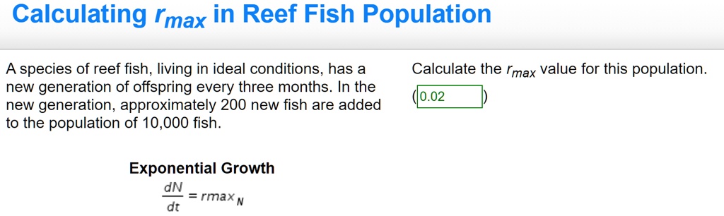 Solved Calculating Rmax In Reef Fish Population A Species Of Reef Fish Living In Ideal Conditions Has A New Generation Of Offspring Every Three Months In The New Generation Approximately 200 New Fish
