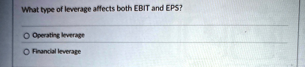 what type of leverage affects both ebit and eps operating leverage financial leverage 56843