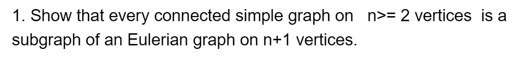 1. Show that every connected simple graph on n>= 2 vertices is a ...