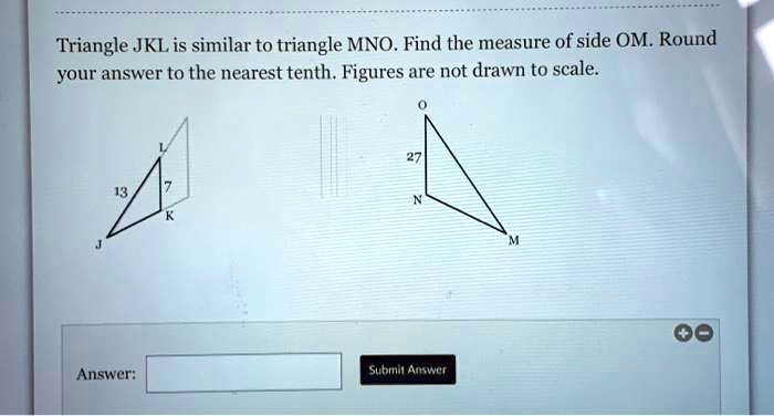 Triangle JKL is similar to triangle MNO. Find the measure of side OM. Round your answer to the nearest tenth. Figures are not drawn to scale.