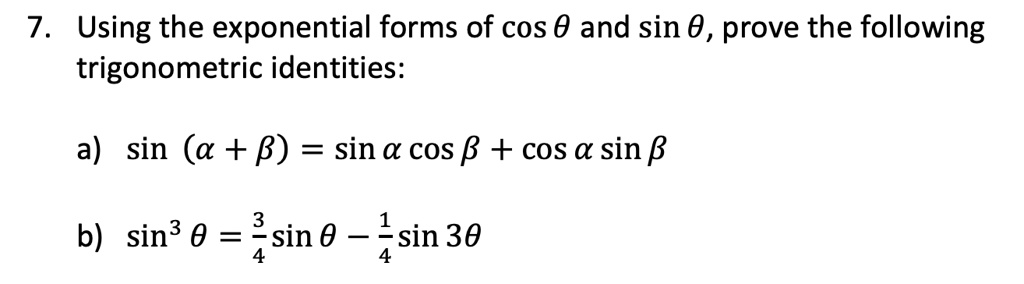 SOLVED: 7. Using the exponential forms of cos 0 and sin 0 , prove the ...