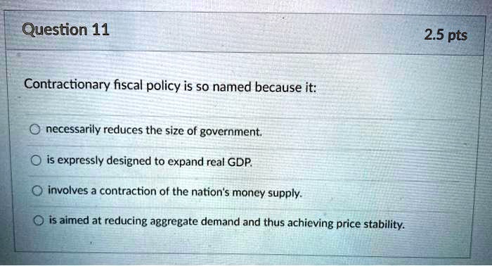 Solved Question 11 25 Pts Contractionary Fiscal Policy Is So Named Because It Necessarily