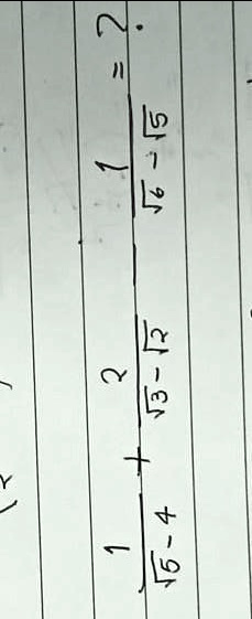 2 = (1)/(√(6) - √(5)) + (2)/(√(5) - √(3)) + (1)/(√(6) - 4)