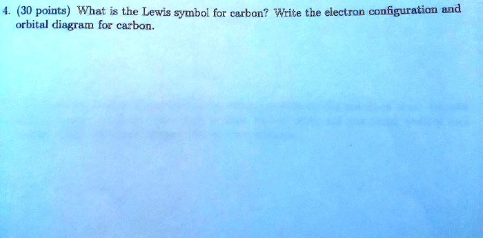 solved-4-30-points-what-is-the-lewis-symbol-for-carbon-write-the-electron-configuration-nd