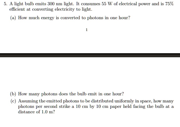 SOLVED 5. A light bulb emits 300 nm light. It consumes 55 W of