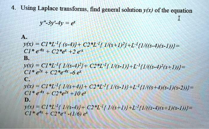 Solved Using Laplace Transforms Find General Solution Y X Of The Equation J 3y 4y E Y X Cl L 4 C2 L 1 S 19 L 1 S 4 S 1 Cl E T C2 E 2 E Y R Cl L H S 4 C2 L Hs 1 L 1 5 4 S L Cl