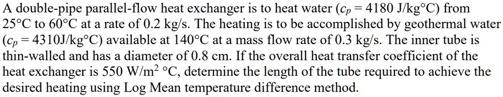 SOLVED: A double-pipe parallel-flow heat exchanger is to heat water (cp ...