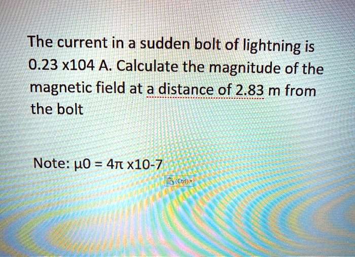 The current in a sudden bolt of lightning is 0.23 x104 A. Calculate the magnitude of the magnetic field at a distance of 2.83 m from the bolt

Note: ?0 = 4? x10-7