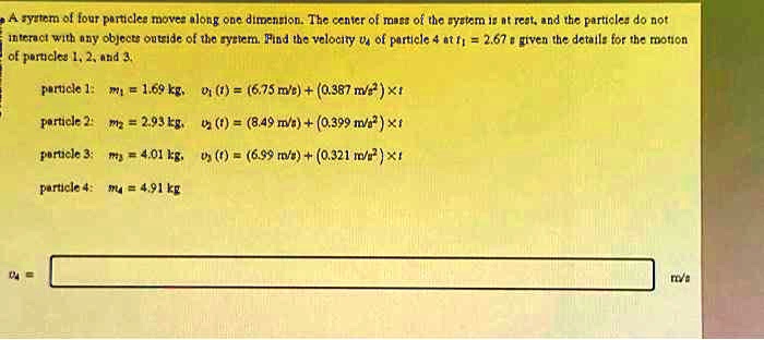 SOLVED: A system of four particles moves along one dimension. The ...
