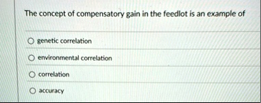 the concept of compensatory gain in the feedlot is an example of genetic correlation environmental correlation correlation accuracy 66527