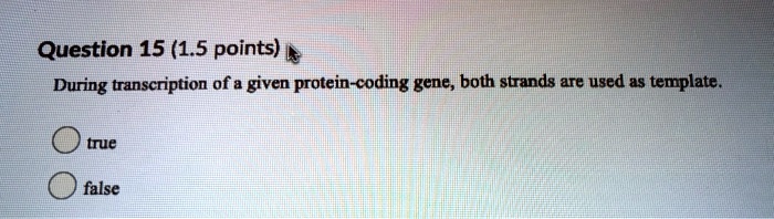 During transcription of a given protein-coding gene, both strands are used as template.
true
false