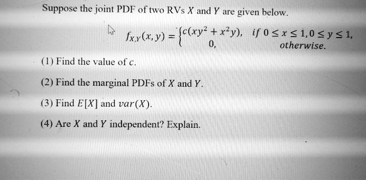 Suppose the joint PDF of two RVs X and Y are given below. fX,Y(x, y ...