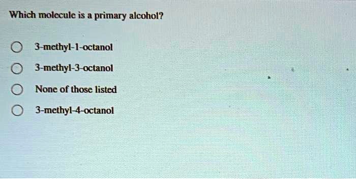 1 octanol alochol is a primary