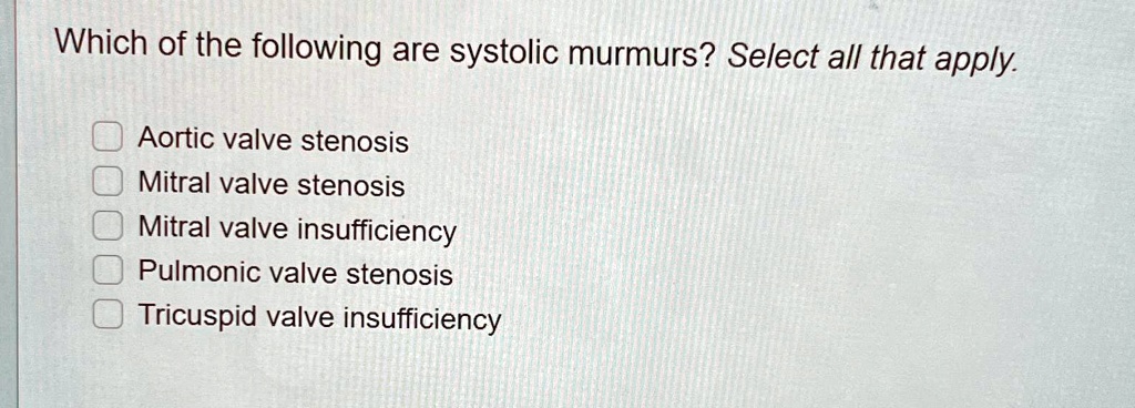 SOLVED: Which of the following are systolic murmurs? Select all that ...