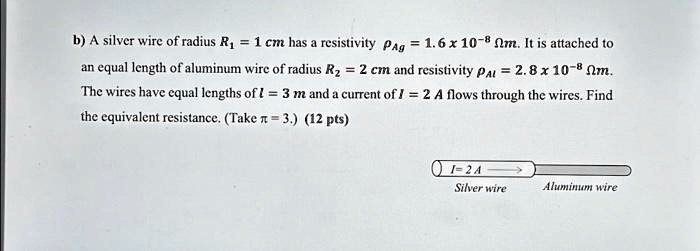 b) A silver wire of radius R1 = 1 cm has a resistivity ρAg = 1.6 × 10 ...