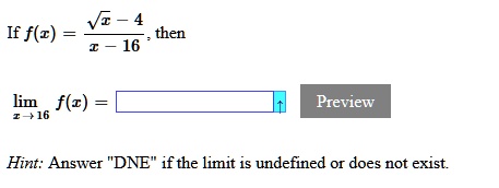 If f(x) = (sqrt(x) - 4)/(x - 16), then limx -> 16 f(x) = Hint: Answer "DNE" if the limit is undefined or does not exist.