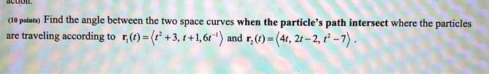 SOLVED: Find the angle between the two space curves when the particles ...