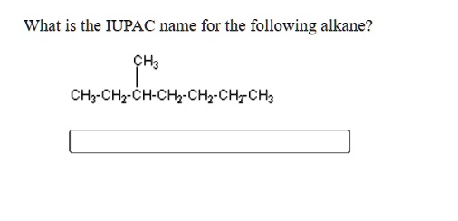 What is the IUPAC name for the following alkane?
CH3
CH3-CH2-CH-CH2-CH2-CH2-CH3