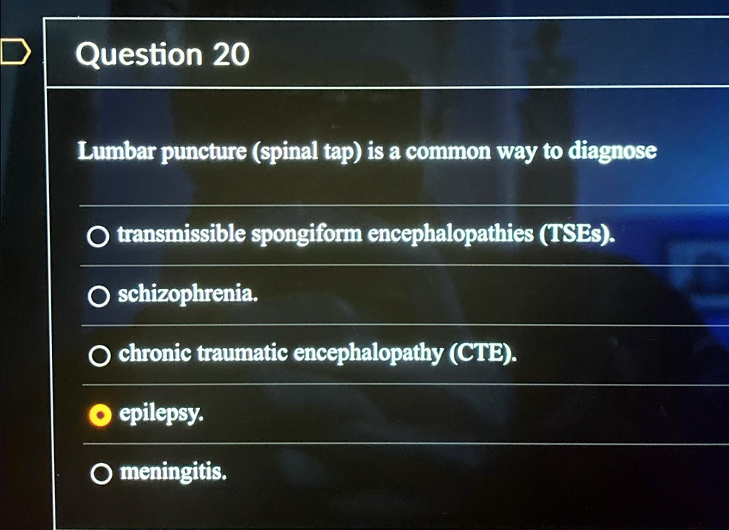 SOLVED: Question 20 Lumbar puncture (spinal tap) is a common way to ...