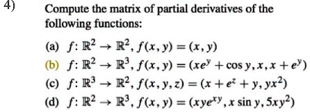 4) Compute the matrix of partial derivatives of the following functions ...