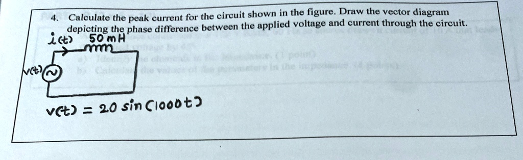 4. Calculate the peak current for the circuit shown in the figure. Draw ...